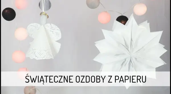 Jak zrobić ozdoby świąteczne z papieru – proste i kreatywne pomysły